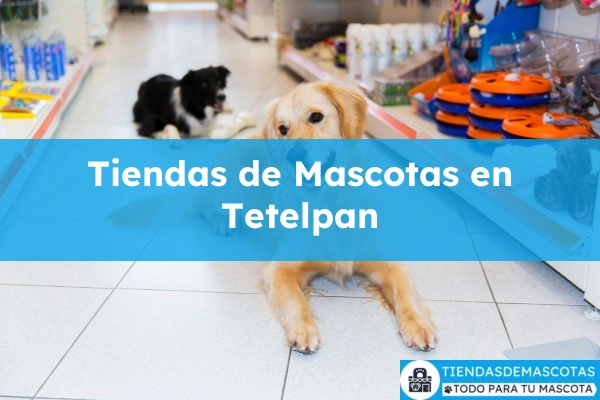 Tiendas de mascotas en Tetelpan