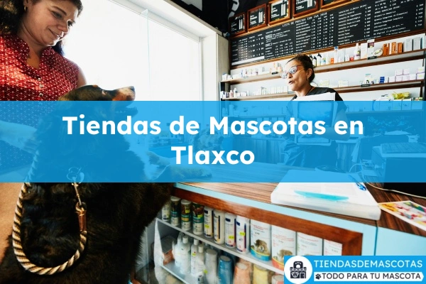 Tiendas de mascotas en Tlaxco