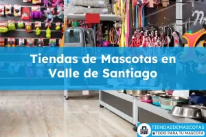 Tiendas de mascotas en Valle de Santiago