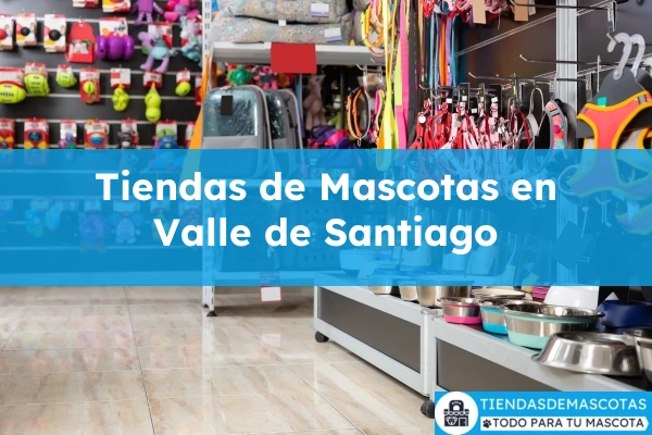 Tiendas de mascotas en Valle de Santiago