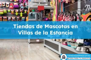 Tiendas de mascotas en Villas de la Estancia